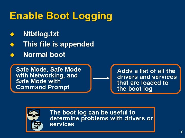 Enable Boot Logging u u u Ntbtlog. txt This file is appended Normal boot