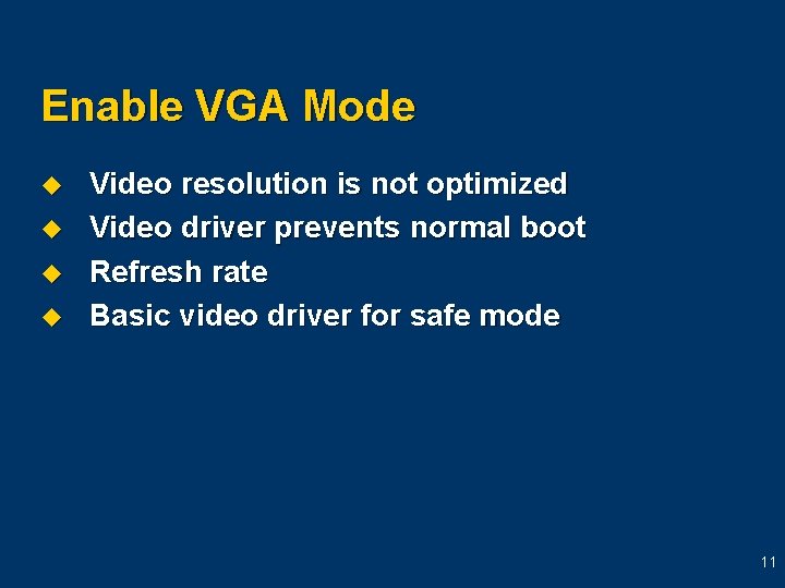 Enable VGA Mode u u Video resolution is not optimized Video driver prevents normal Enable VGA Mode u u Video resolution is not optimized Video driver prevents normal