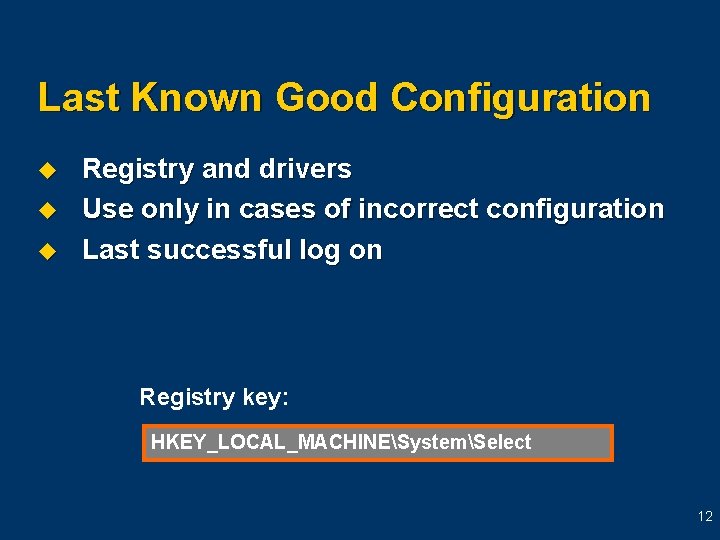 Last Known Good Configuration u u u Registry and drivers Use only in cases