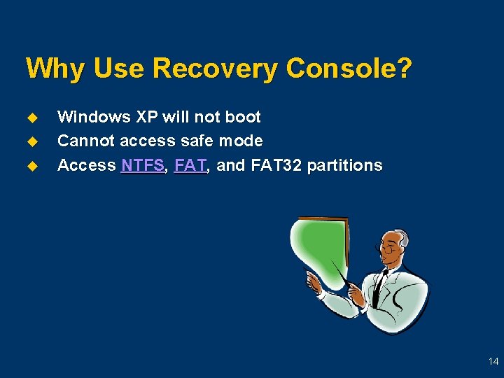 Why Use Recovery Console? u u u Windows XP will not boot Cannot access