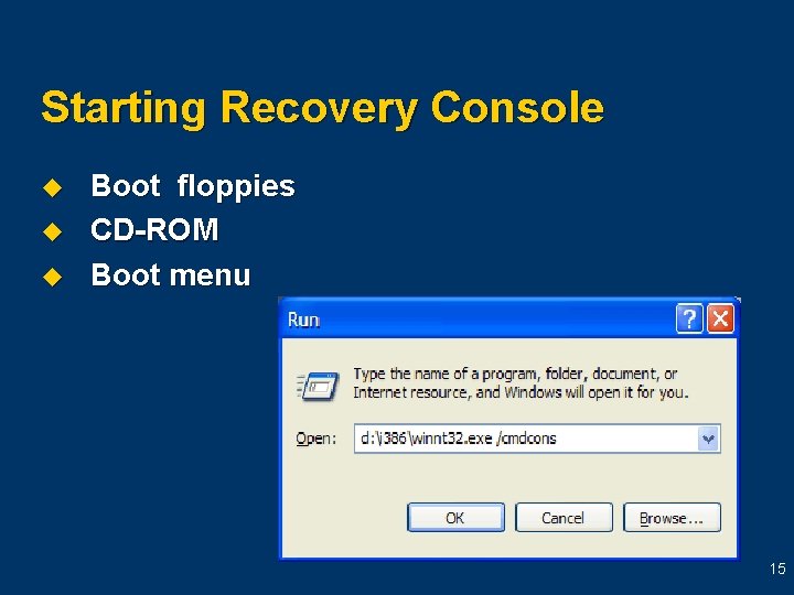 Starting Recovery Console u u u Boot floppies CD-ROM Boot menu 15 