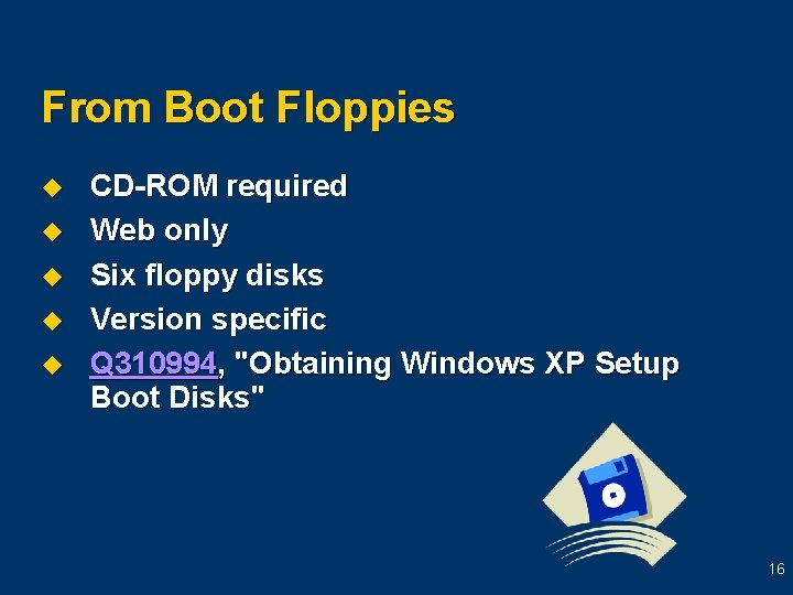 From Boot Floppies u u u CD-ROM required Web only Six floppy disks Version
