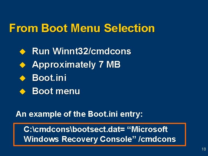 From Boot Menu Selection u u Run Winnt 32/cmdcons Approximately 7 MB Boot. ini