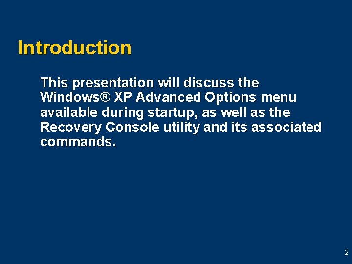 Introduction This presentation will discuss the Windows® XP Advanced Options menu available during startup,