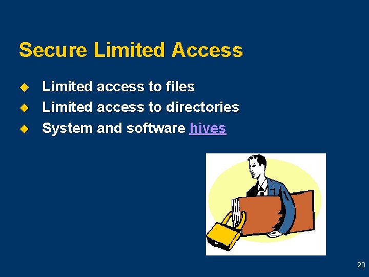 Secure Limited Access u u u Limited access to files Limited access to directories