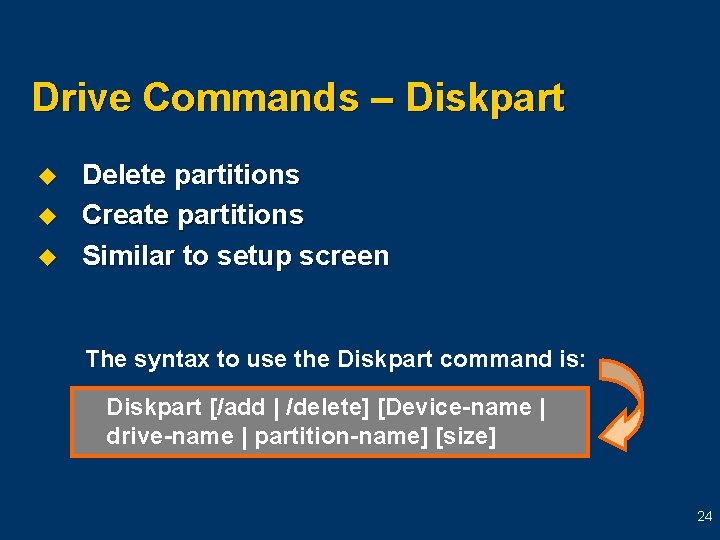 Drive Commands – Diskpart u u u Delete partitions Create partitions Similar to setup Drive Commands – Diskpart u u u Delete partitions Create partitions Similar to setup