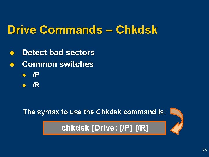 Drive Commands – Chkdsk u u Detect bad sectors Common switches l l /P