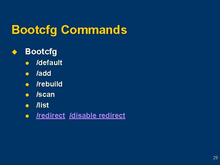 Bootcfg Commands u Bootcfg l l l /default /add /rebuild /scan /list /redirect /disable
