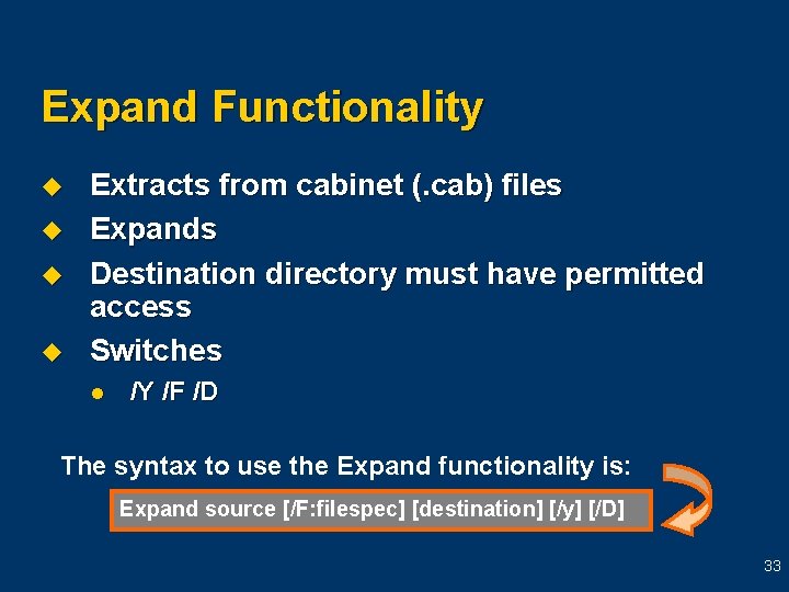 Expand Functionality u u Extracts from cabinet (. cab) files Expands Destination directory must