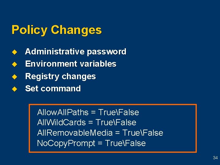 Policy Changes u u Administrative password Environment variables Registry changes Set command Allow. All.