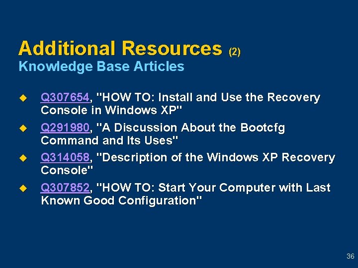 Additional Resources (2) Knowledge Base Articles u u Q 307654, "HOW TO: Install and