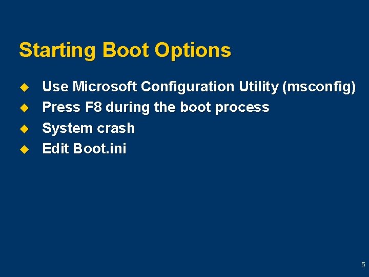 Starting Boot Options u u Use Microsoft Configuration Utility (msconfig) Press F 8 during