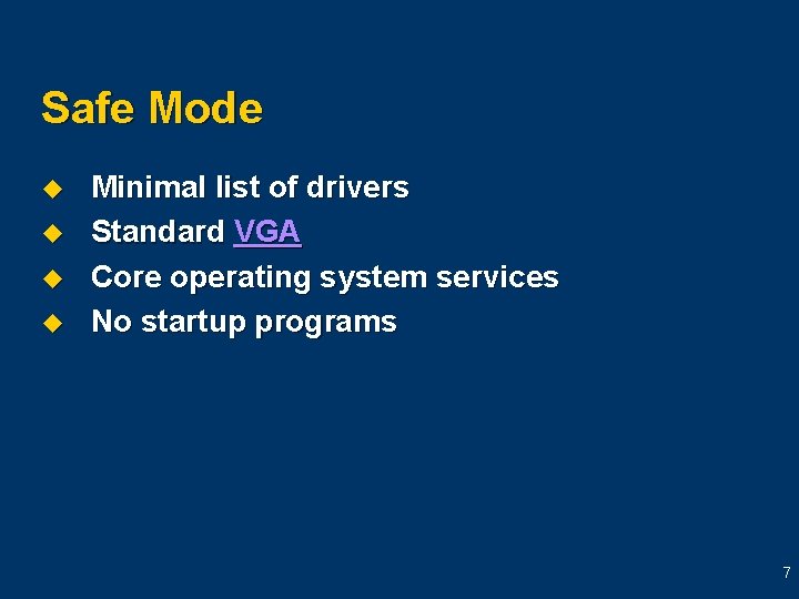 Safe Mode u u Minimal list of drivers Standard VGA Core operating system services