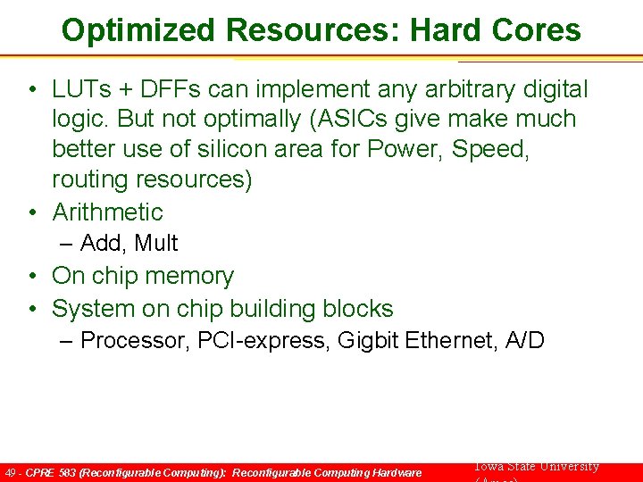 Optimized Resources: Hard Cores • LUTs + DFFs can implement any arbitrary digital logic.