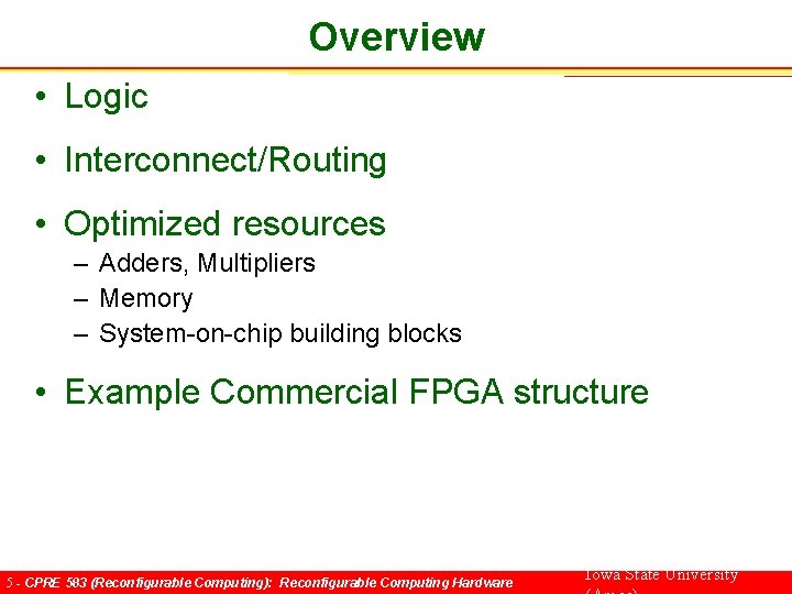 Overview • Logic • Interconnect/Routing • Optimized resources – Adders, Multipliers – Memory –