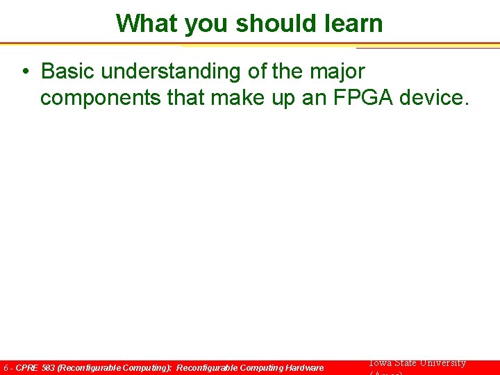 What you should learn • Basic understanding of the major components that make up