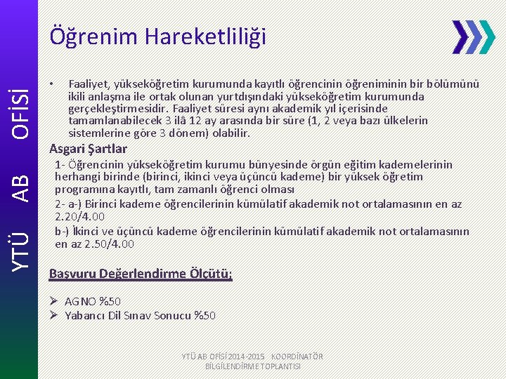 YTÜ AB OFİSİ Öğrenim Hareketliliği • Faaliyet, yükseköğretim kurumunda kayıtlı öğrencinin öğreniminin bir bölümünü