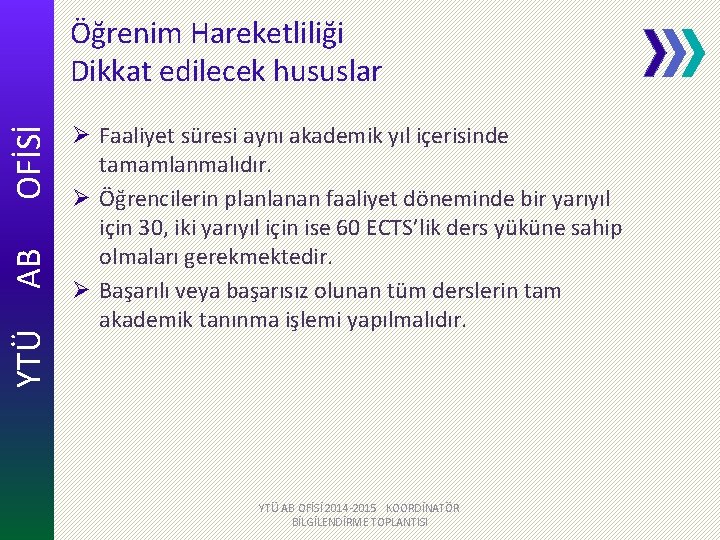 YTÜ AB OFİSİ Öğrenim Hareketliliği Dikkat edilecek hususlar Ø Faaliyet süresi aynı akademik yıl