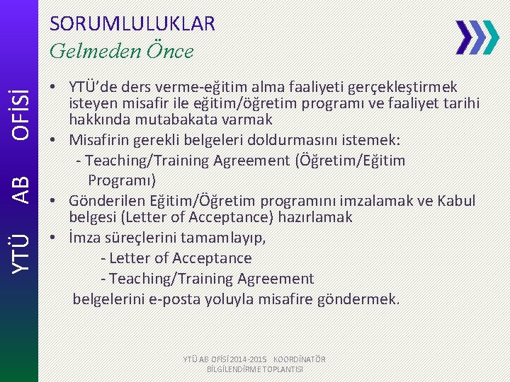 YTÜ AB OFİSİ SORUMLULUKLAR Gelmeden Önce • YTÜ’de ders verme-eğitim alma faaliyeti gerçekleştirmek isteyen