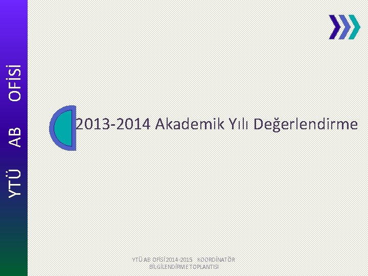 OFİSİ AB YTÜ 2013 -2014 Akademik Yılı Değerlendirme YTÜ AB OFİSİ 2014 -2015 KOORDİNATÖR
