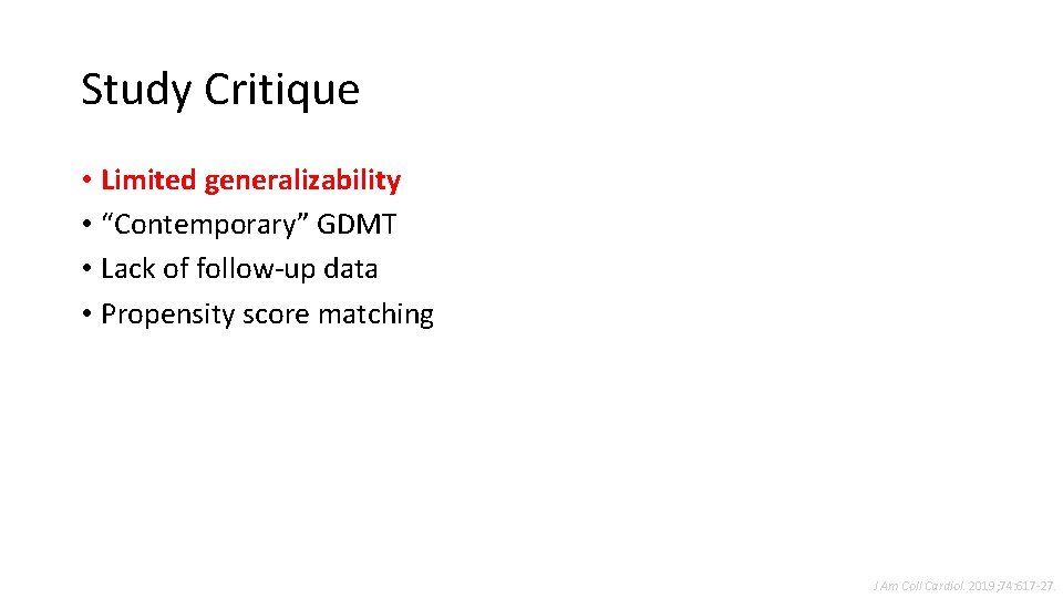 Study Critique • Limited generalizability • “Contemporary” GDMT • Lack of follow-up data •