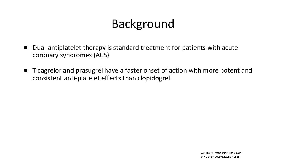 Background ● Dual-antiplatelet therapy is standard treatment for patients with acute coronary syndromes (ACS)