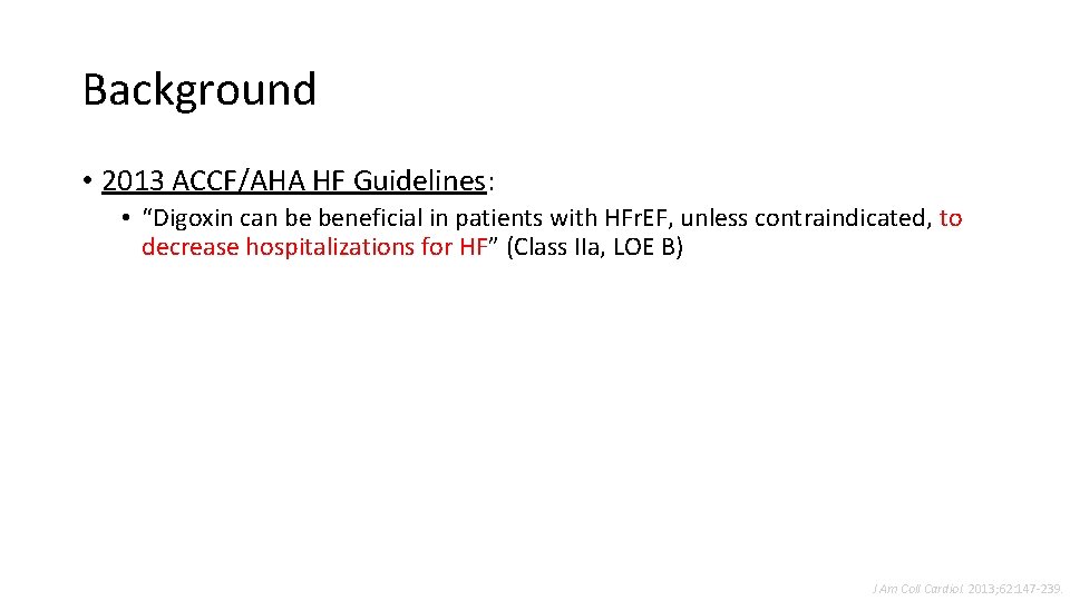 Background • 2013 ACCF/AHA HF Guidelines: • “Digoxin can be beneficial in patients with