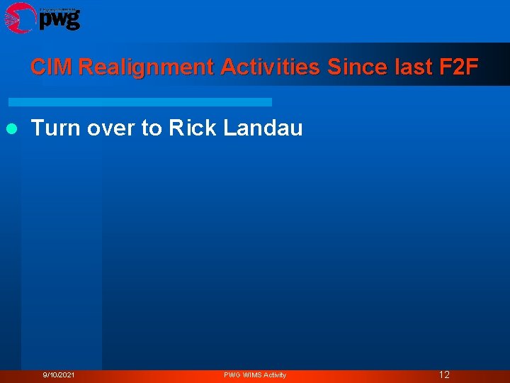 CIM Realignment Activities Since last F 2 F l Turn over to Rick Landau