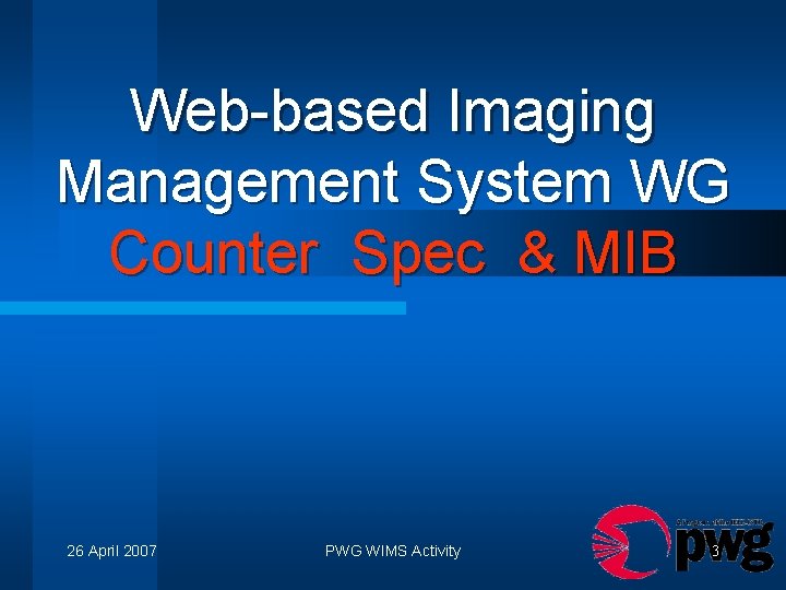 Web-based Imaging Management System WG Counter Spec & MIB 26 April 2007 PWG WIMS