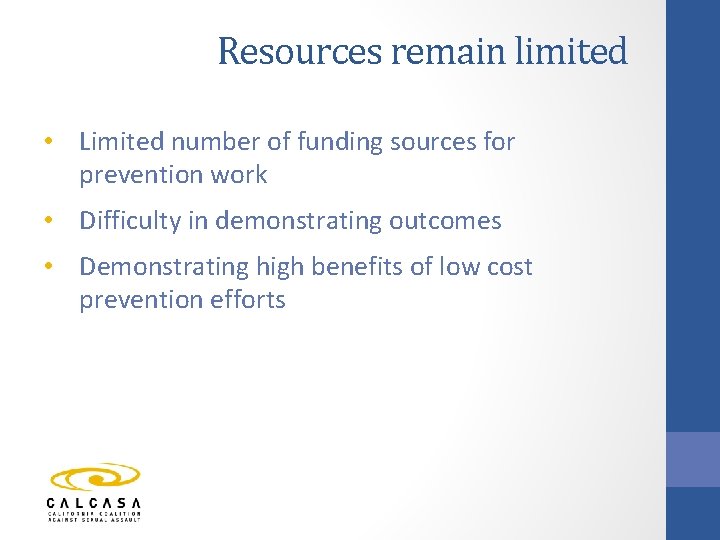 Resources remain limited • Limited number of funding sources for prevention work • Difficulty