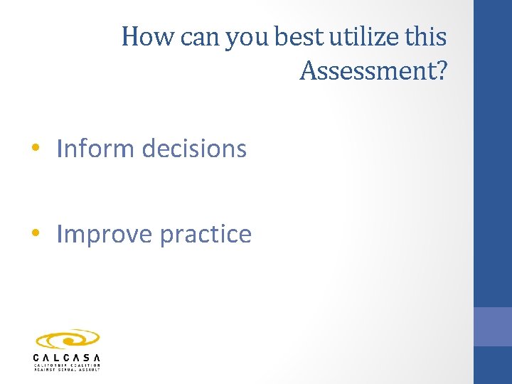 How can you best utilize this Assessment? • Inform decisions • Improve practice 