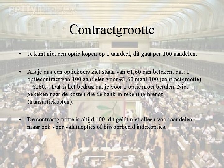 Contractgrootte • Je kunt niet een optie kopen op 1 aandeel, dit gaat per