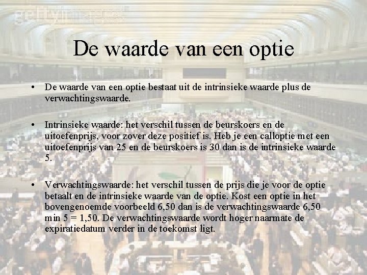 De waarde van een optie • De waarde van een optie bestaat uit de