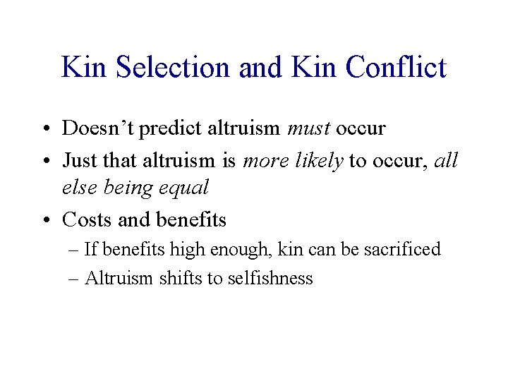 Kin Selection and Kin Conflict • Doesn’t predict altruism must occur • Just that