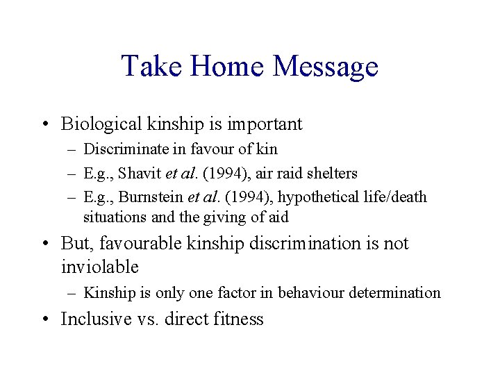 Take Home Message • Biological kinship is important – Discriminate in favour of kin