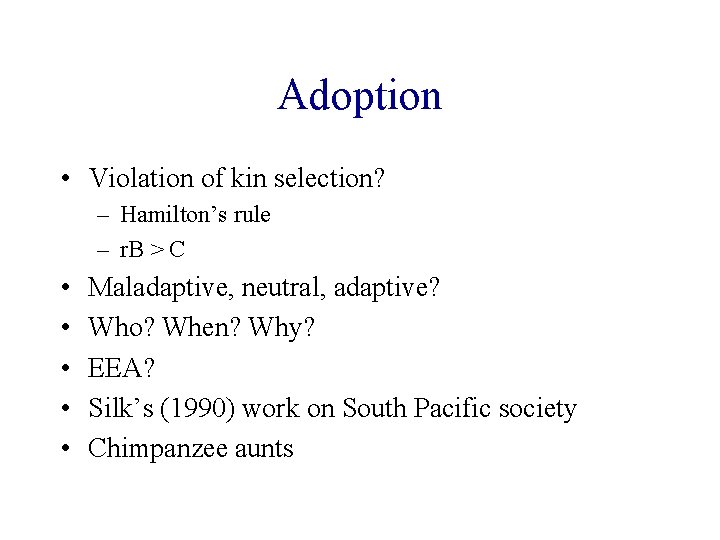 Adoption • Violation of kin selection? – Hamilton’s rule – r. B > C