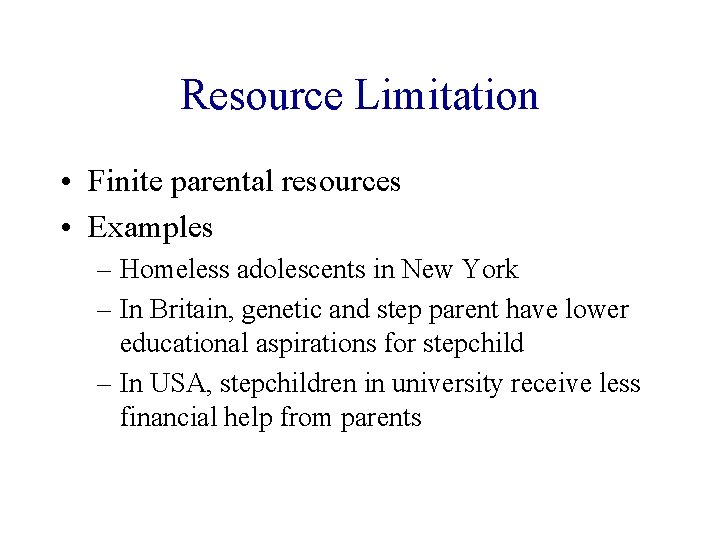 Resource Limitation • Finite parental resources • Examples – Homeless adolescents in New York