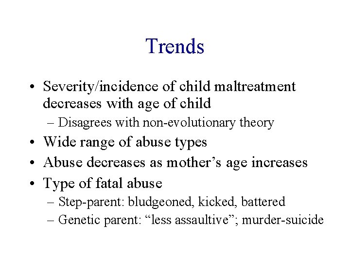 Trends • Severity/incidence of child maltreatment decreases with age of child – Disagrees with