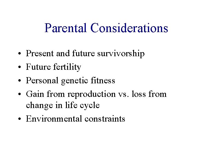 Parental Considerations • • Present and future survivorship Future fertility Personal genetic fitness Gain