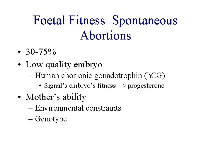 Foetal Fitness: Spontaneous Abortions • 30 -75% • Low quality embryo – Human chorionic