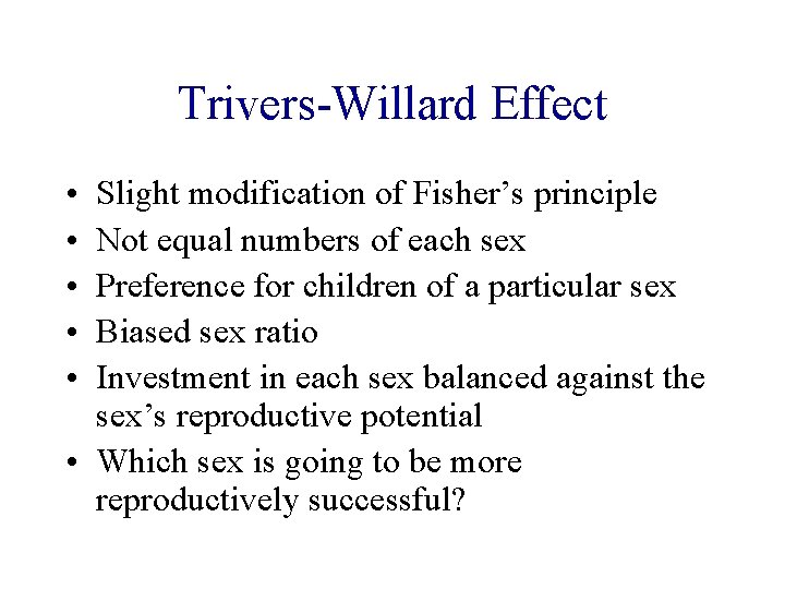 Trivers-Willard Effect • • • Slight modification of Fisher’s principle Not equal numbers of