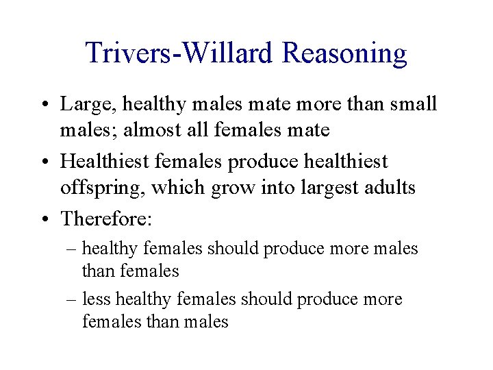 Trivers-Willard Reasoning • Large, healthy males mate more than small males; almost all females