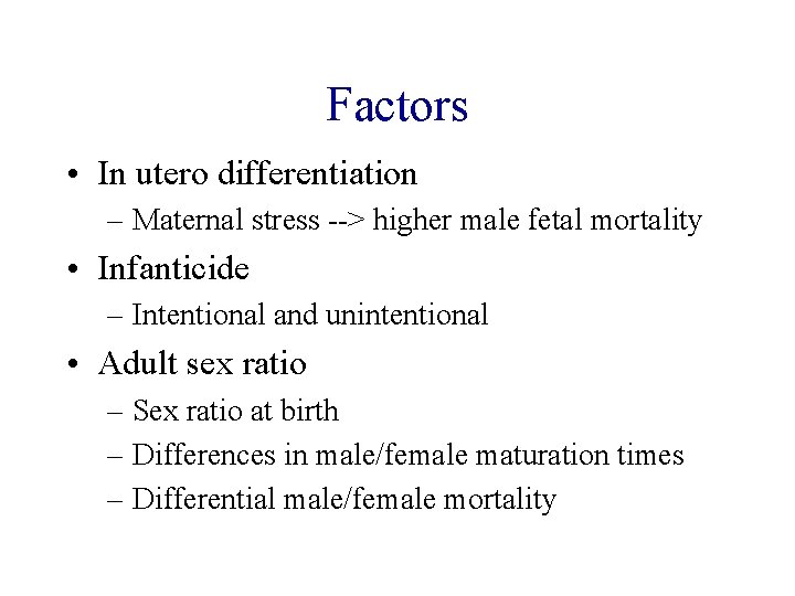 Factors • In utero differentiation – Maternal stress --> higher male fetal mortality •