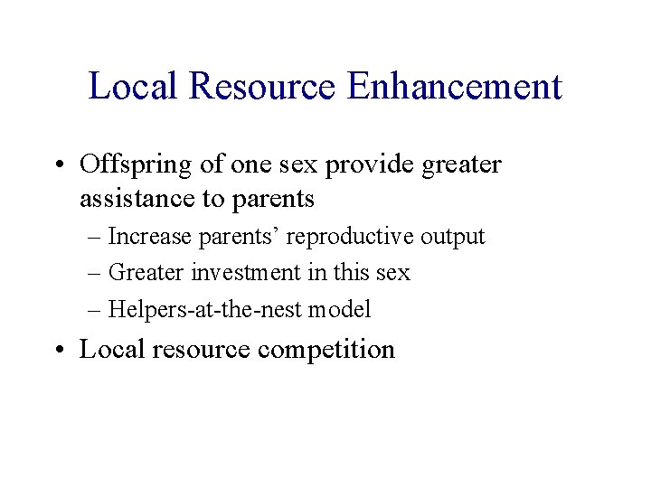 Local Resource Enhancement • Offspring of one sex provide greater assistance to parents –