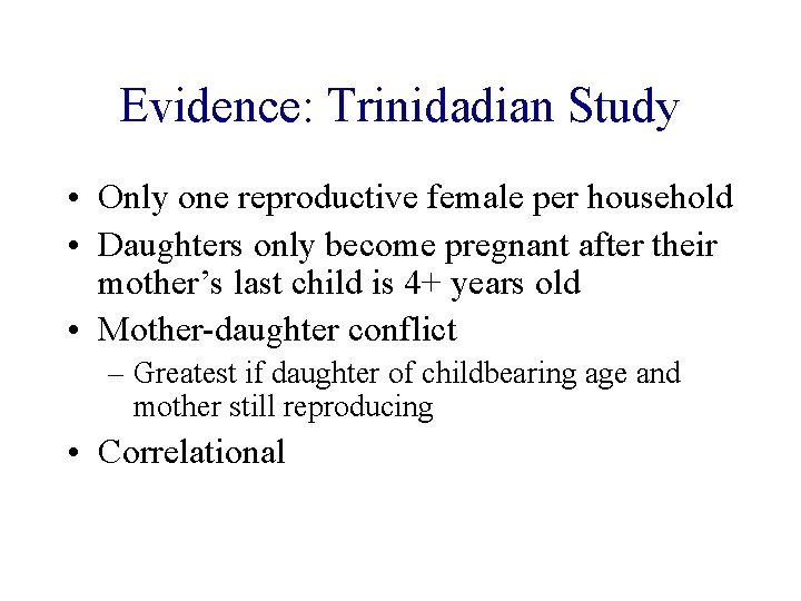 Evidence: Trinidadian Study • Only one reproductive female per household • Daughters only become