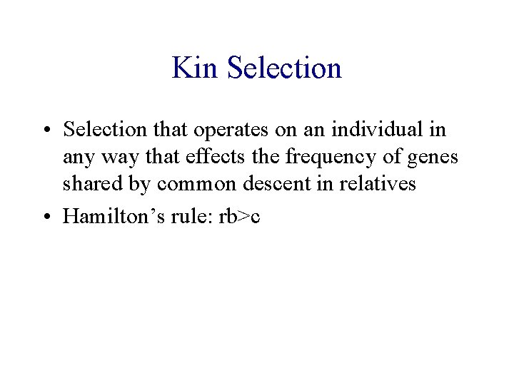 Kin Selection • Selection that operates on an individual in any way that effects