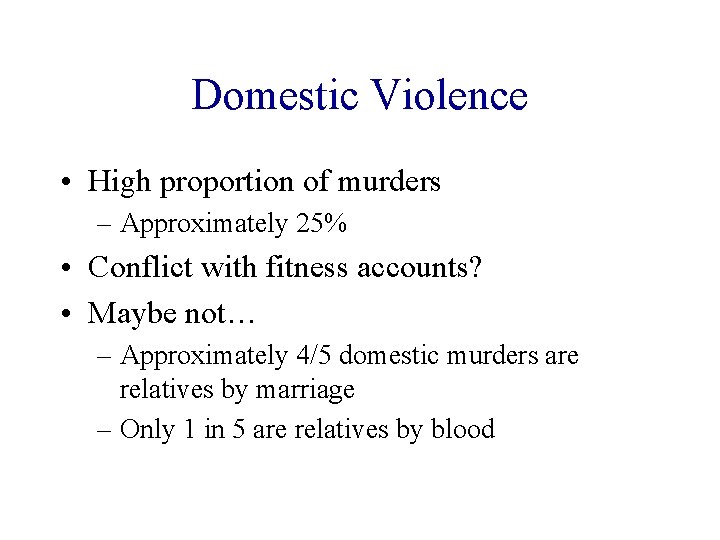 Domestic Violence • High proportion of murders – Approximately 25% • Conflict with fitness