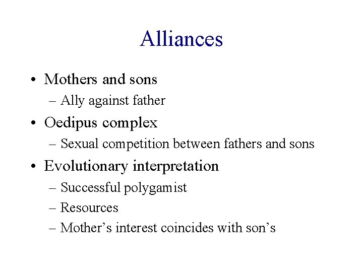 Alliances • Mothers and sons – Ally against father • Oedipus complex – Sexual