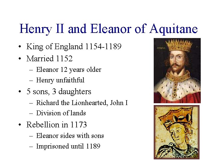 Henry II and Eleanor of Aquitane • King of England 1154 -1189 • Married