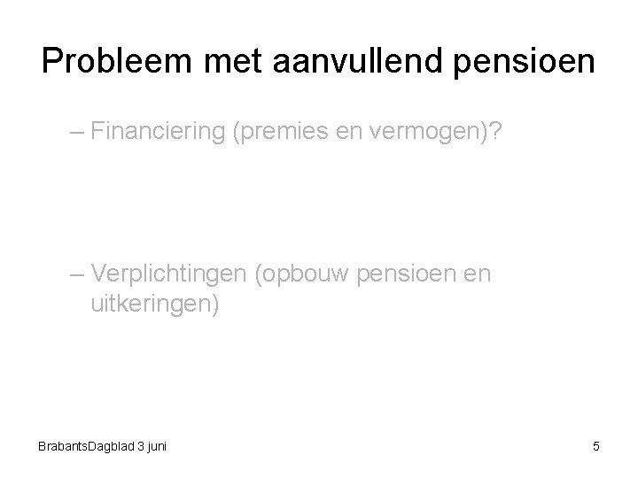 Probleem met aanvullend pensioen – Financiering (premies en vermogen)? – Verplichtingen (opbouw pensioen en